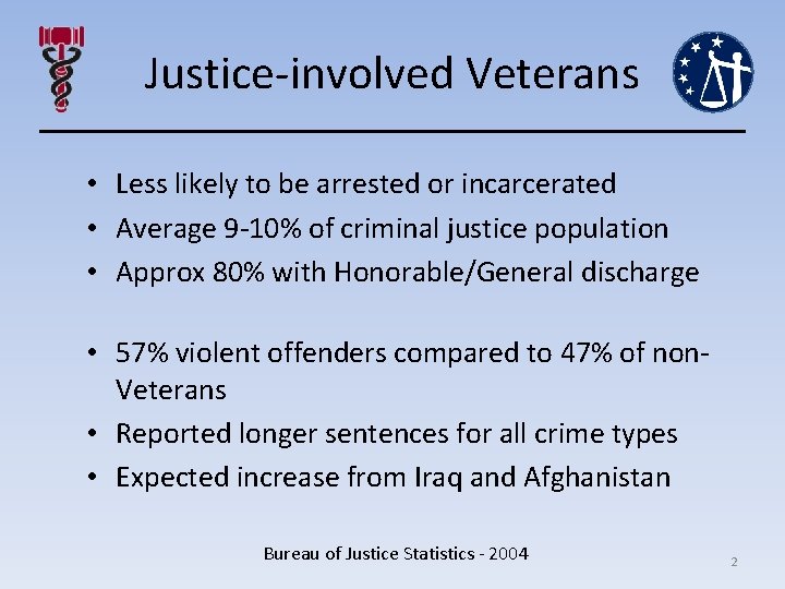 Justice-involved Veterans • Less likely to be arrested or incarcerated • Average 9 -10%