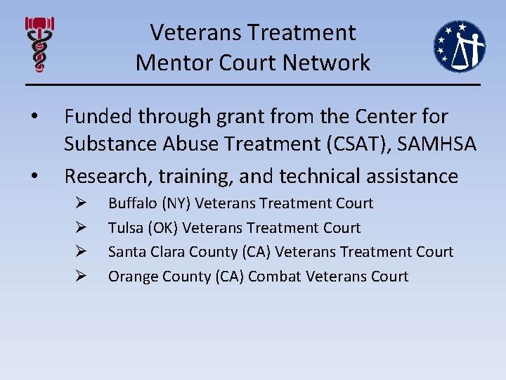 Veterans Treatment Mentor Court Network • • Funded through grant from the Center for