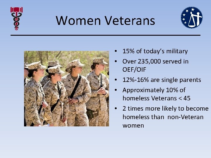 Women Veterans • 15% of today’s military • Over 235, 000 served in OEF/OIF