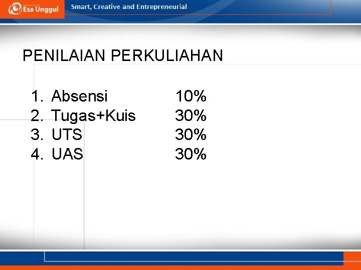 PENILAIAN PERKULIAHAN 1. 2. 3. 4. Absensi Tugas+Kuis UTS UAS 10% 30% 30% 