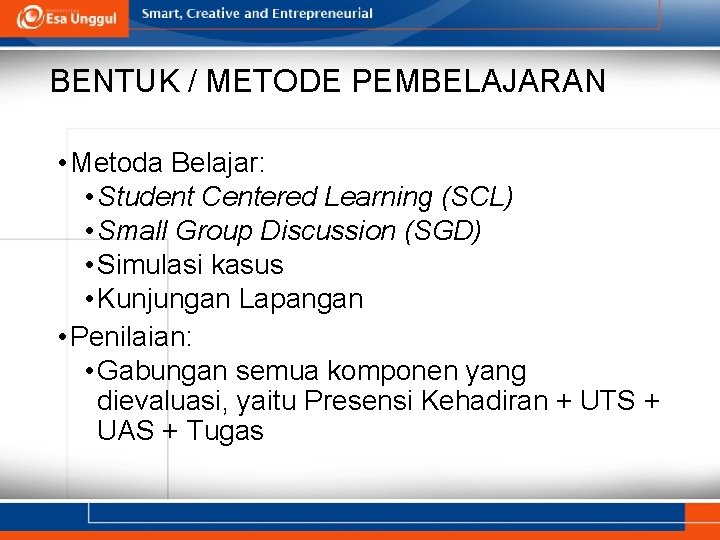 BENTUK / METODE PEMBELAJARAN • Metoda Belajar: • Student Centered Learning (SCL) • Small