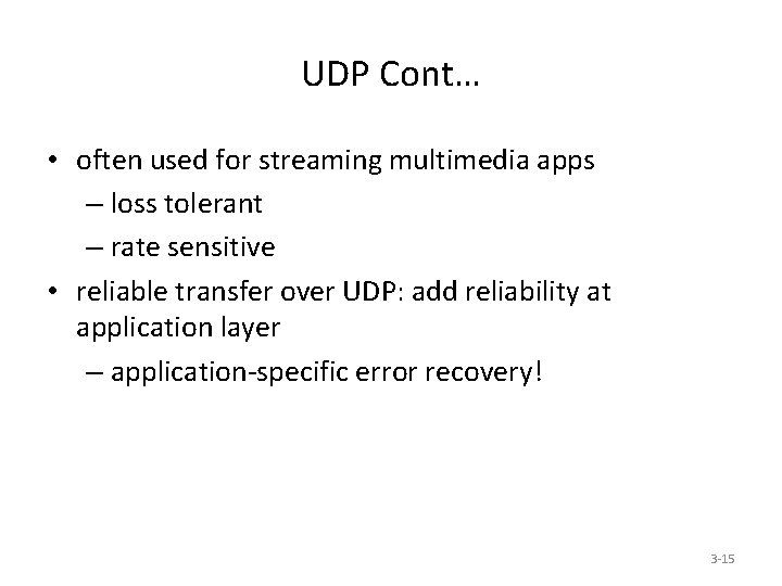 UDP Cont… • often used for streaming multimedia apps – loss tolerant – rate