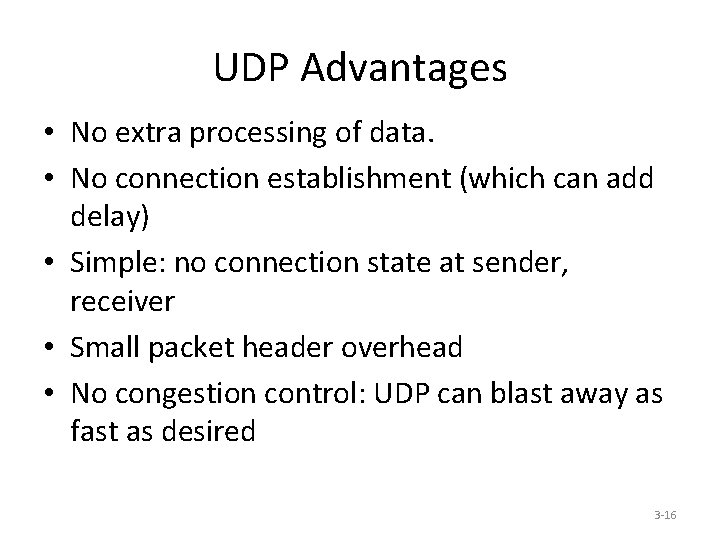 UDP Advantages • No extra processing of data. • No connection establishment (which can