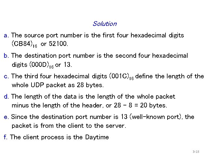 Solution a. The source port number is the first four hexadecimal digits (CB 84)16