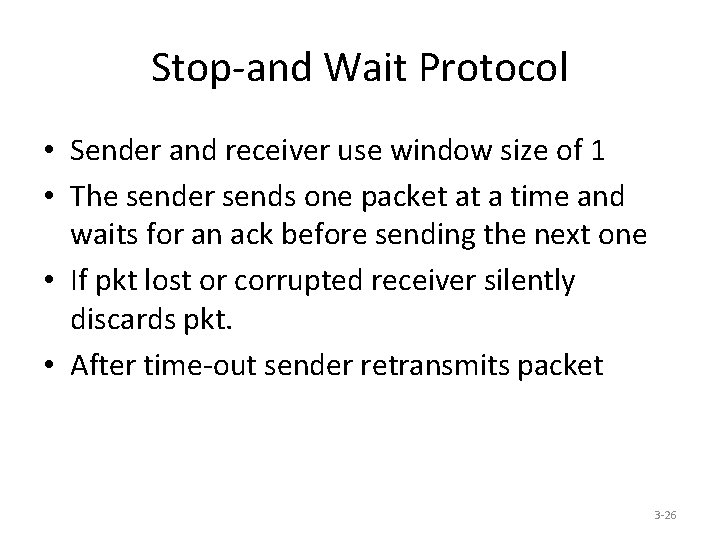 Stop-and Wait Protocol • Sender and receiver use window size of 1 • The