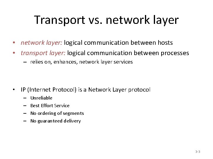 Transport vs. network layer • network layer: logical communication between hosts • transport layer: