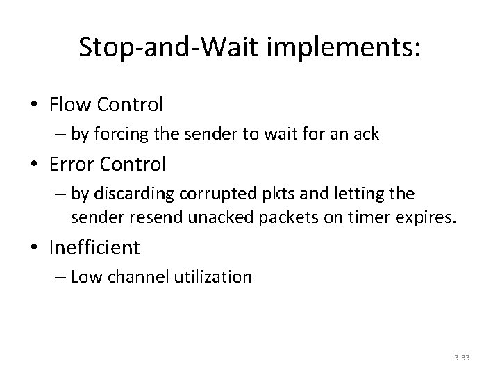 Stop-and-Wait implements: • Flow Control – by forcing the sender to wait for an