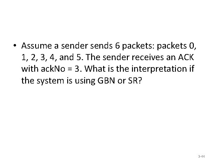  • Assume a sender sends 6 packets: packets 0, 1, 2, 3, 4,