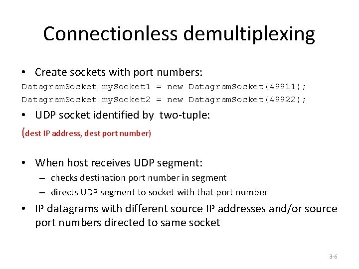 Connectionless demultiplexing • Create sockets with port numbers: Datagram. Socket my. Socket 1 =