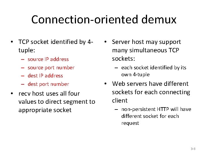 Connection-oriented demux • TCP socket identified by 4 tuple: – – source IP address