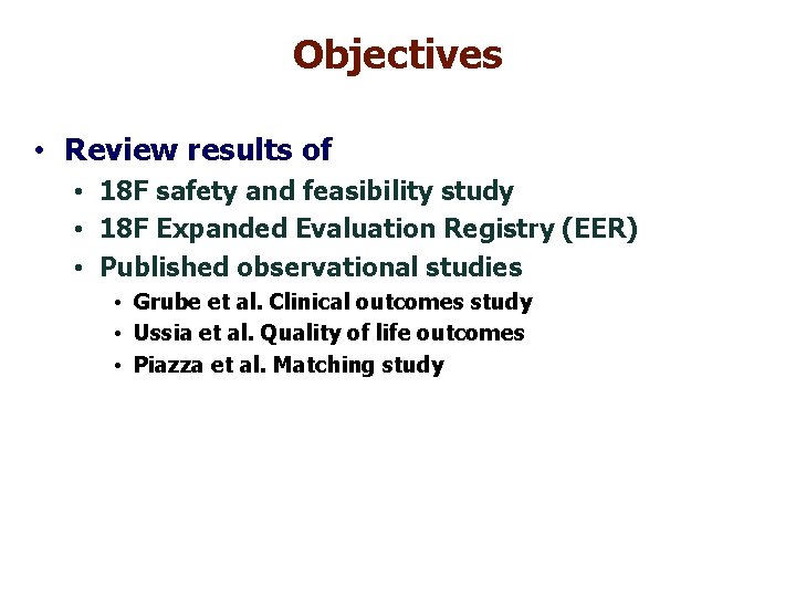 Objectives • Review results of • 18 F safety and feasibility study • 18