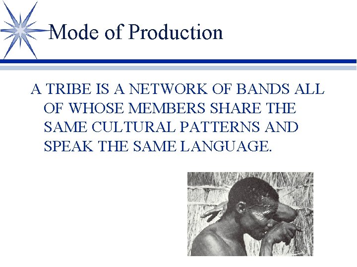 Mode of Production A TRIBE IS A NETWORK OF BANDS ALL OF WHOSE MEMBERS