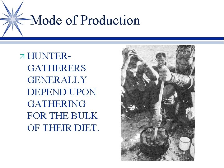 Mode of Production ä HUNTERGATHERERS GENERALLY DEPEND UPON GATHERING FOR THE BULK OF THEIR