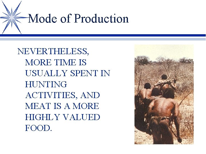 Mode of Production NEVERTHELESS, MORE TIME IS USUALLY SPENT IN HUNTING ACTIVITIES, AND MEAT