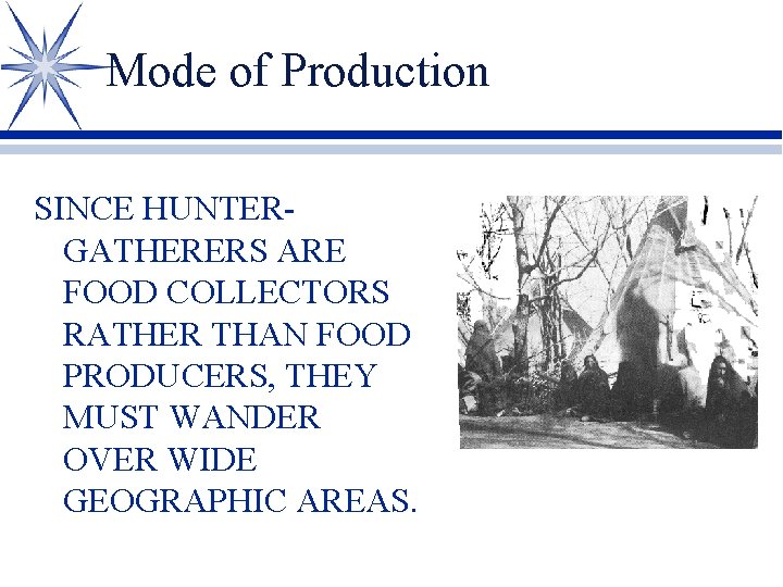 Mode of Production SINCE HUNTERGATHERERS ARE FOOD COLLECTORS RATHER THAN FOOD PRODUCERS, THEY MUST