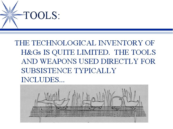 TOOLS: THE TECHNOLOGICAL INVENTORY OF H&Gs IS QUITE LIMITED. THE TOOLS AND WEAPONS USED