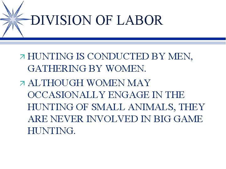 DIVISION OF LABOR HUNTING IS CONDUCTED BY MEN, GATHERING BY WOMEN. ä ALTHOUGH WOMEN