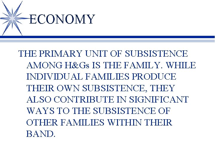 ECONOMY THE PRIMARY UNIT OF SUBSISTENCE AMONG H&Gs IS THE FAMILY. WHILE INDIVIDUAL FAMILIES