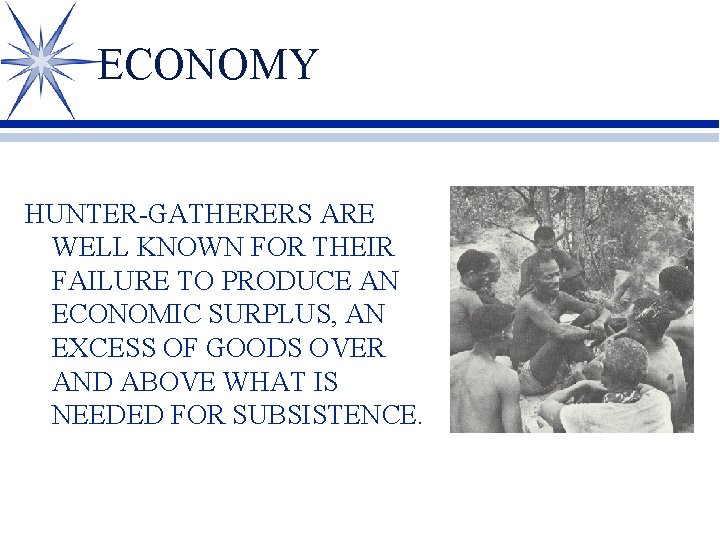 ECONOMY HUNTER-GATHERERS ARE WELL KNOWN FOR THEIR FAILURE TO PRODUCE AN ECONOMIC SURPLUS, AN