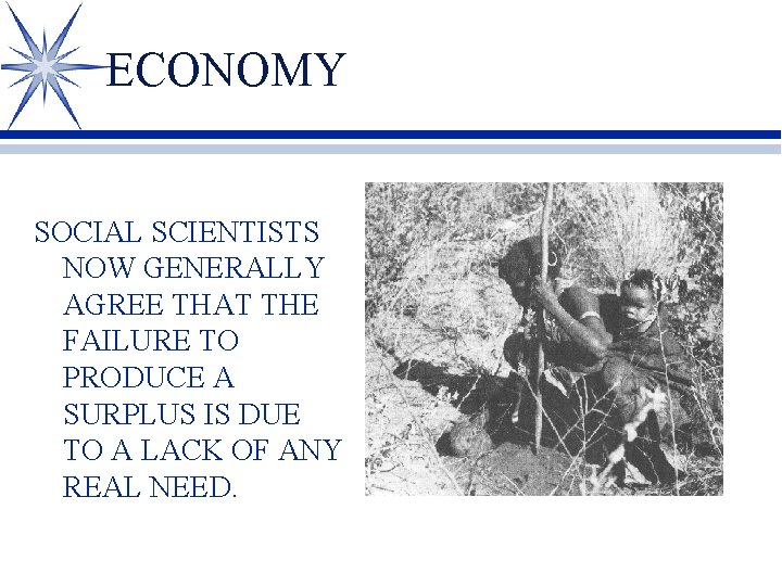 ECONOMY SOCIAL SCIENTISTS NOW GENERALLY AGREE THAT THE FAILURE TO PRODUCE A SURPLUS IS