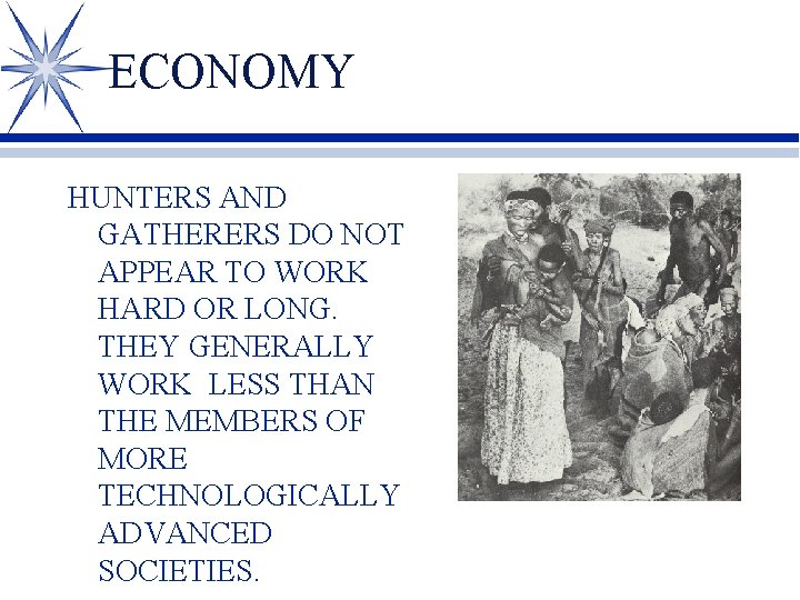 ECONOMY HUNTERS AND GATHERERS DO NOT APPEAR TO WORK HARD OR LONG. THEY GENERALLY