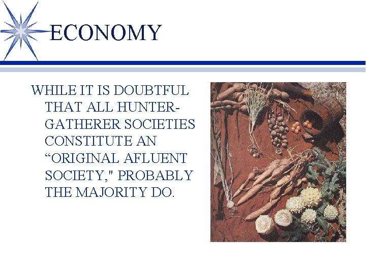 ECONOMY WHILE IT IS DOUBTFUL THAT ALL HUNTERGATHERER SOCIETIES CONSTITUTE AN “ORIGINAL AFLUENT SOCIETY,