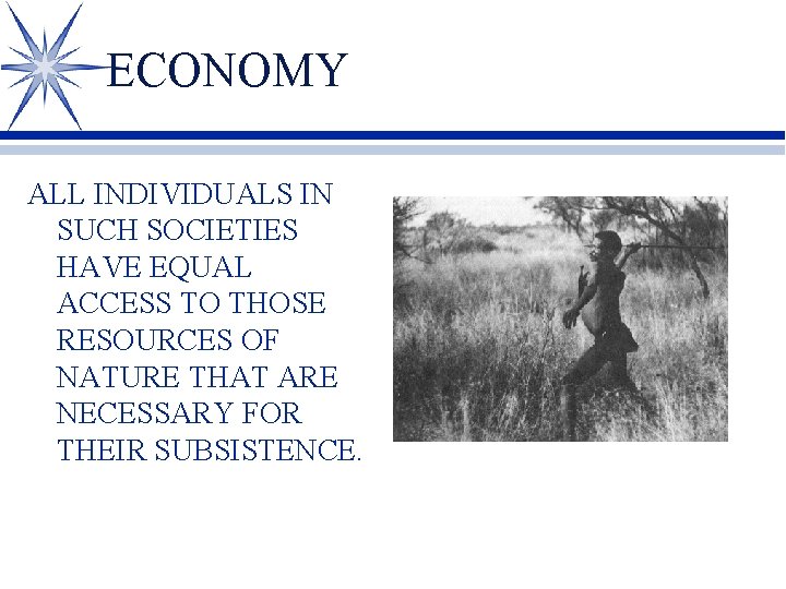 ECONOMY ALL INDIVIDUALS IN SUCH SOCIETIES HAVE EQUAL ACCESS TO THOSE RESOURCES OF NATURE