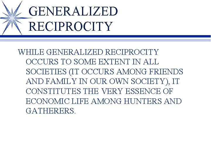 GENERALIZED RECIPROCITY WHILE GENERALIZED RECIPROCITY OCCURS TO SOME EXTENT IN ALL SOCIETIES (IT OCCURS