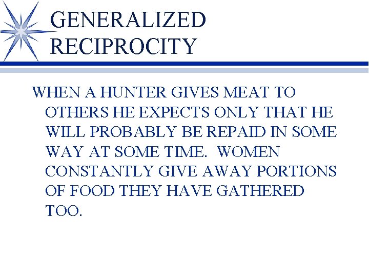GENERALIZED RECIPROCITY WHEN A HUNTER GIVES MEAT TO OTHERS HE EXPECTS ONLY THAT HE