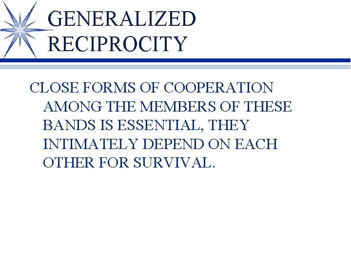 GENERALIZED RECIPROCITY CLOSE FORMS OF COOPERATION AMONG THE MEMBERS OF THESE BANDS IS ESSENTIAL,