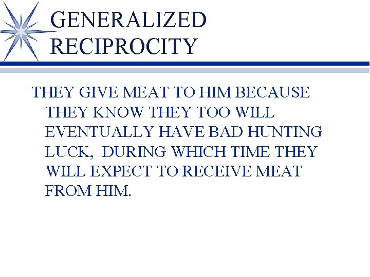 GENERALIZED RECIPROCITY THEY GIVE MEAT TO HIM BECAUSE THEY KNOW THEY TOO WILL EVENTUALLY