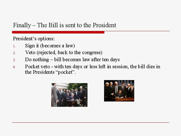 Finally – The Bill is sent to the President’s options: 1. Sign it (becomes