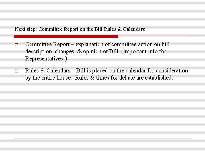 Next step: Committee Report on the Bill Rules & Calendars o Committee Report –