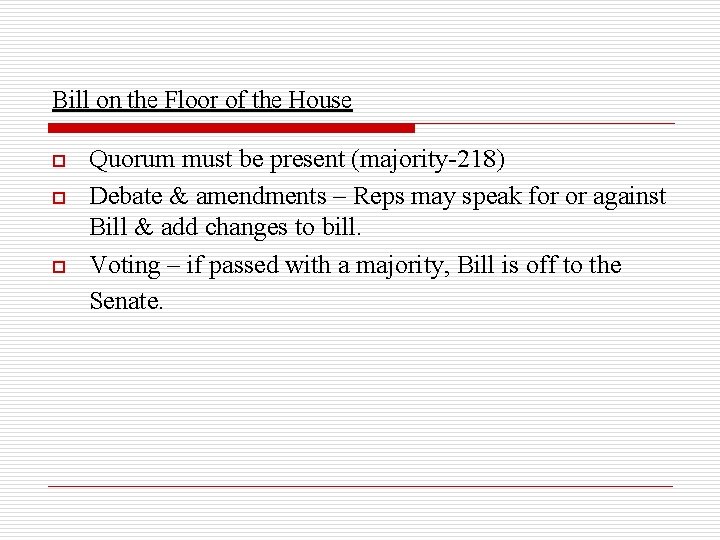 Bill on the Floor of the House o o o Quorum must be present