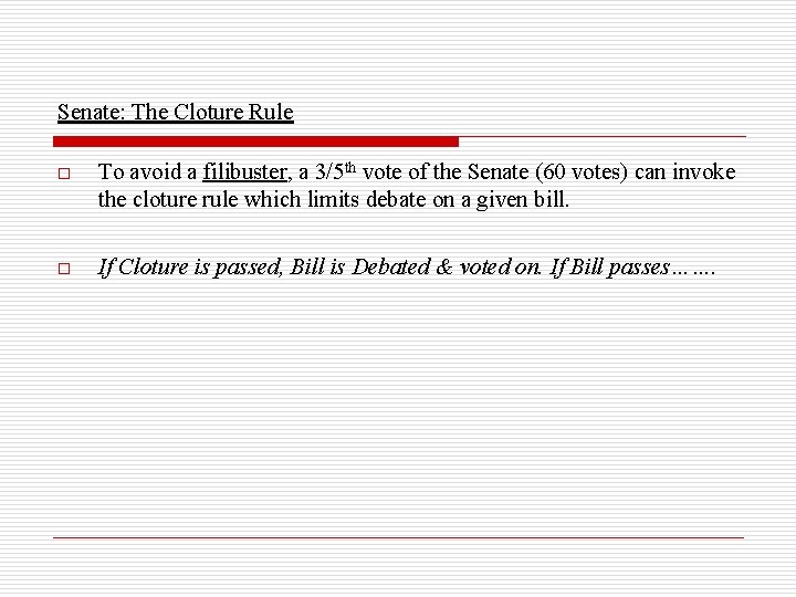 Senate: The Cloture Rule o To avoid a filibuster, a 3/5 th vote of