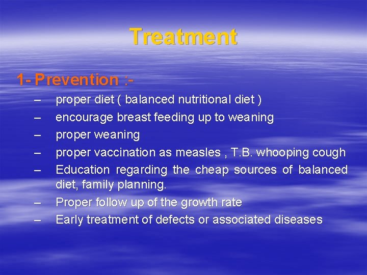 Treatment 1 - Prevention : – – – – proper diet ( balanced nutritional