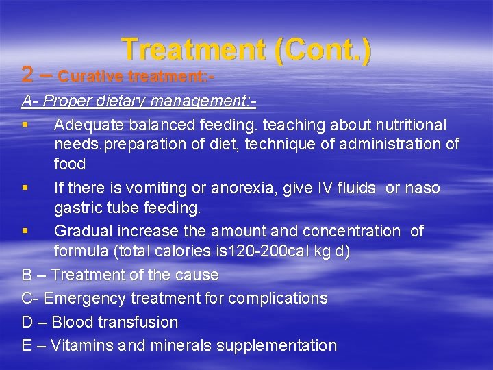 Treatment (Cont. ) 2 – Curative treatment: - A- Proper dietary management: § Adequate
