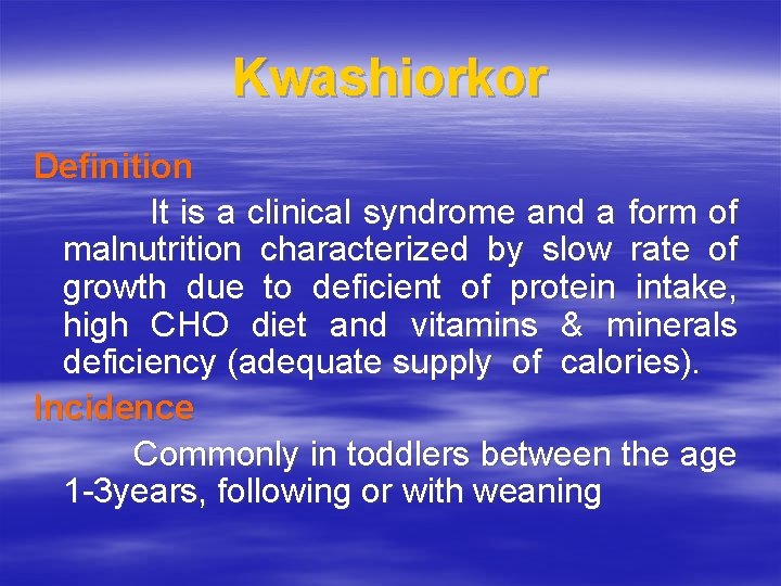 Kwashiorkor Definition It is a clinical syndrome and a form of malnutrition characterized by