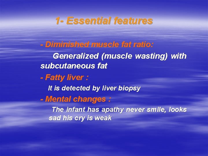 1 - Essential features - Diminished muscle fat ratio: Generalized (muscle wasting) with subcutaneous