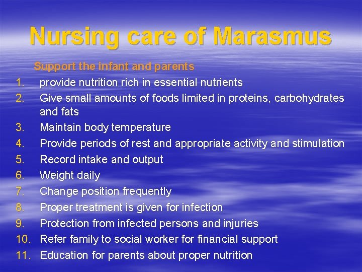 Nursing care of Marasmus Support the infant and parents 1. provide nutrition rich in
