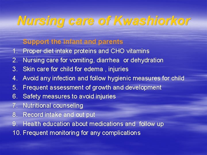 Nursing care of Kwashiorkor Support the infant and parents 1. Proper diet intake proteins