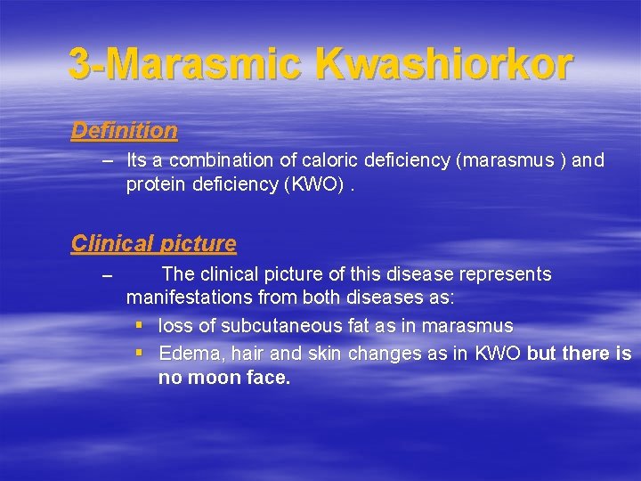 3 -Marasmic Kwashiorkor Definition – Its a combination of caloric deficiency (marasmus ) and