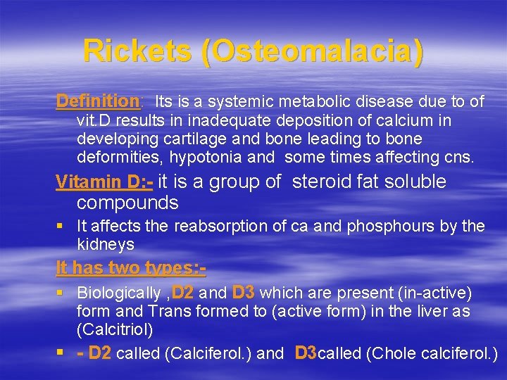 Rickets (Osteomalacia) Definition: Its is a systemic metabolic disease due to of vit. D