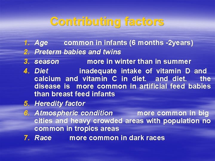 Contributing factors 1. 2. 3. 4. 5. 6. 7. Age common in infants (6