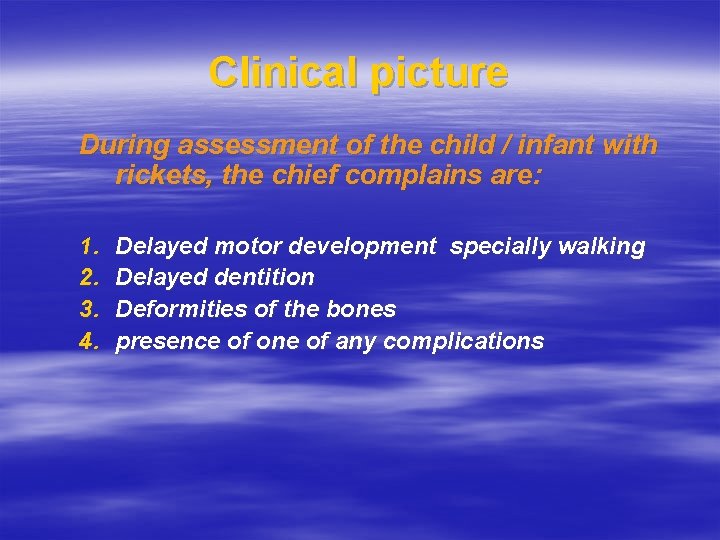 Clinical picture During assessment of the child / infant with rickets, the chief complains