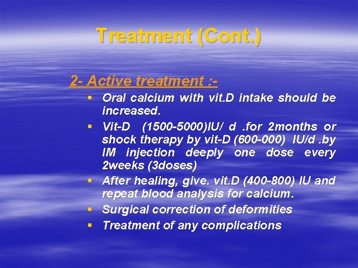 Treatment (Cont. ) 2 - Active treatment : § Oral calcium with vit. D