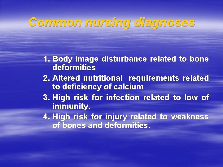 Common nursing diagnoses 1. Body image disturbance related to bone deformities 2. Altered nutritional