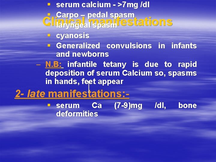§ serum calcium - >7 mg /dl § Carpo – pedal spasm Clinical §