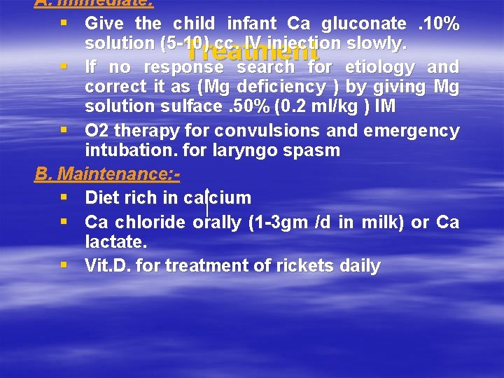 A. Immediate: § Give the child infant Ca gluconate. 10% solution (5 -10) cc.