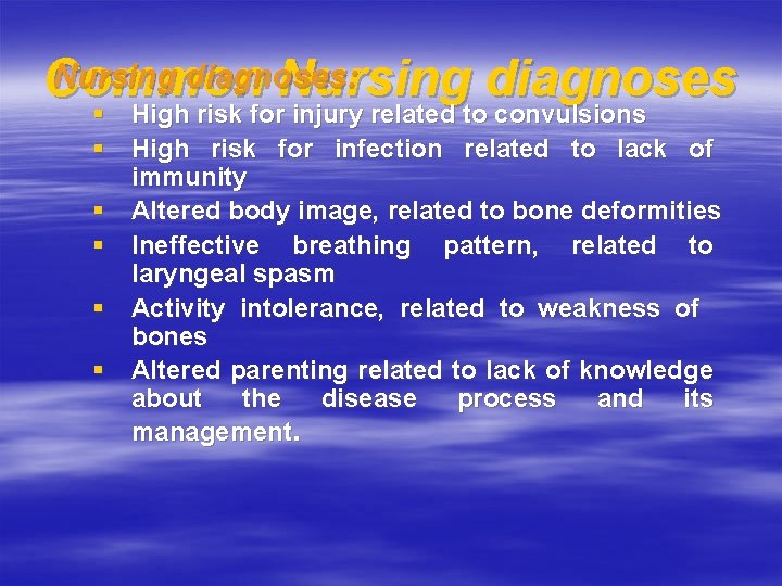 Nursing diagnoses: Common Nursing diagnoses § High risk for injury related to convulsions §